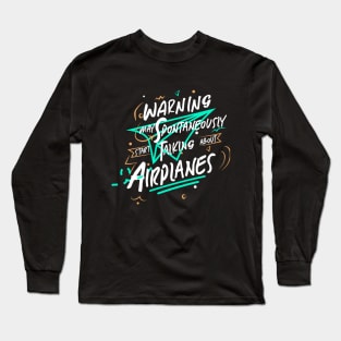 Warning May Spontaneously Start Talking About Airplanes Long Sleeve T-Shirt